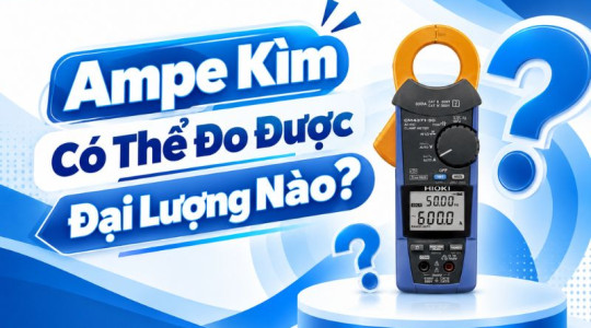Ampe Kìm Có Thể Đo Được Đại Lượng Nào? Giải Đáp Chi Tiết