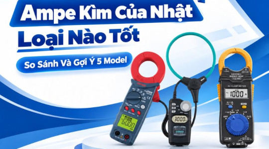 Ampe Kìm Của Nhật Loại Nào Tốt? So Sánh Và Gợi Ý 5 Model