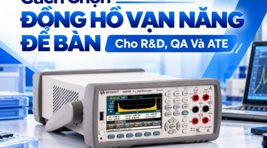 Cách Chọn Đồng Hồ Vạn Năng Để Bàn Cho R&D, QA Và ATE