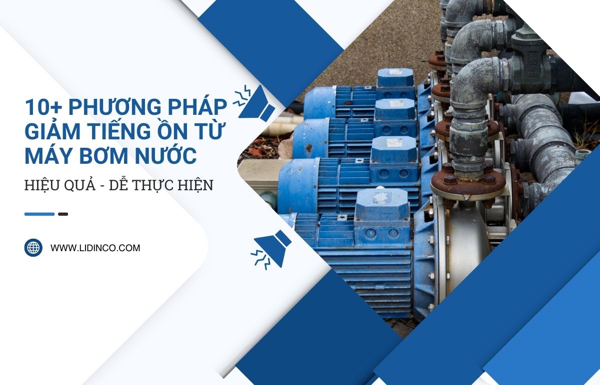 10+ Cách giúp giảm tiếng ồn máy bơm nước hiệu quả, nên áp dụng