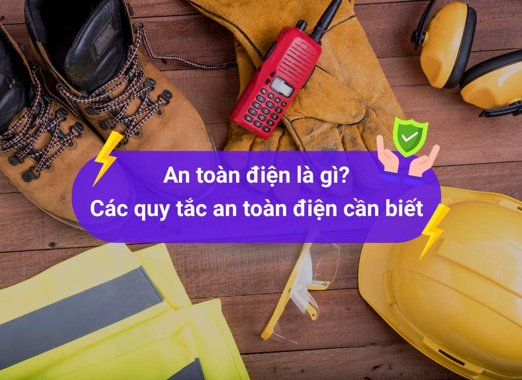An toàn điện: Kiến thức cần biết để bảo vệ bản thân và gia đình