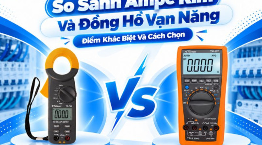 So Sánh Ampe Kìm Và Đồng Hồ Vạn Năng: Nên Chọn Loại Nào?